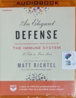 An Elegant Defense - The Extraordinary New Science of the Immune System - A Tale of Four Lives written by Matt Richtel performed by Fred Sanders on MP3 CD (Unabridged)